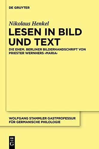 Lesen in Bild Und Text: Die Ehem. Berliner Bilderhandschrift Von Priester Wernhers, Maria (Wolfgang Stammler Gastprofessur Fur Germanische Philologie)