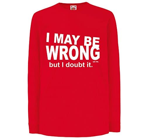Unisex Funny I May Be Wrong Long Sleeve T-Shirt Printed On Fruit Of The Loom Valueweight Kids tshirt-Red-5-6 Age