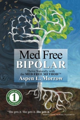 Med Free Bipolar: Thrive Naturally with the Med Free Method™: Thrive Naturally with the Med Free Method(TM): Volume 1 (Med Free Method Book Series)