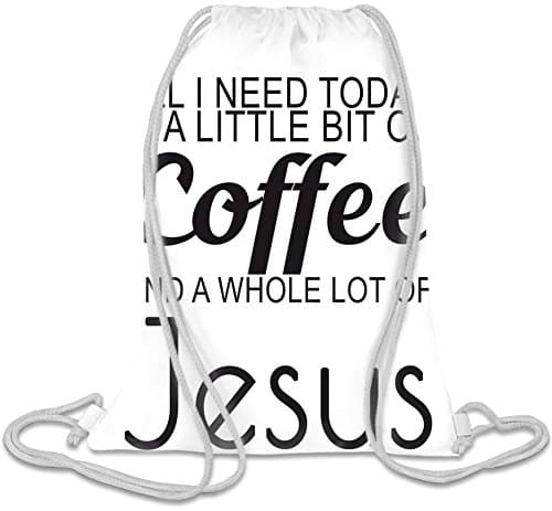 All I Need Today Is A Little Bit Of Coffee And Whole Lot Of Jesus Slogan Custom Printed Personalised Drawstring Sack Bag