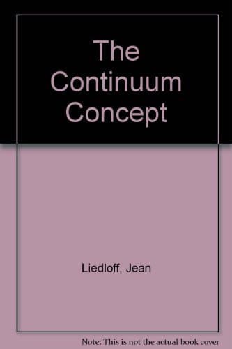 The Continuum Concept: Allowing Human Nature to Work Successfully Unknown Binding – January 1, 1985