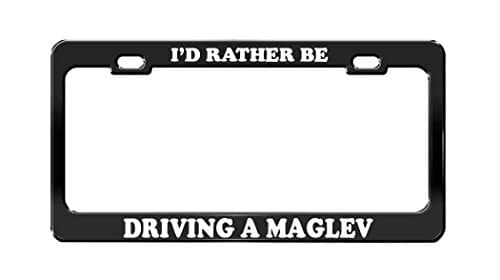 Envelope I'D RATHER BE DRIVING A MAGLEV Car Funny Black Metal License Plate Frame