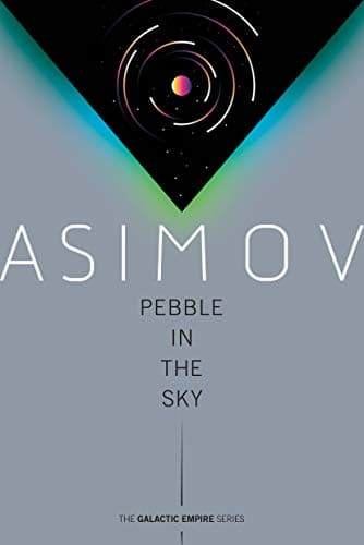 Pebble in the Sky: Galactic Empire, Book 3