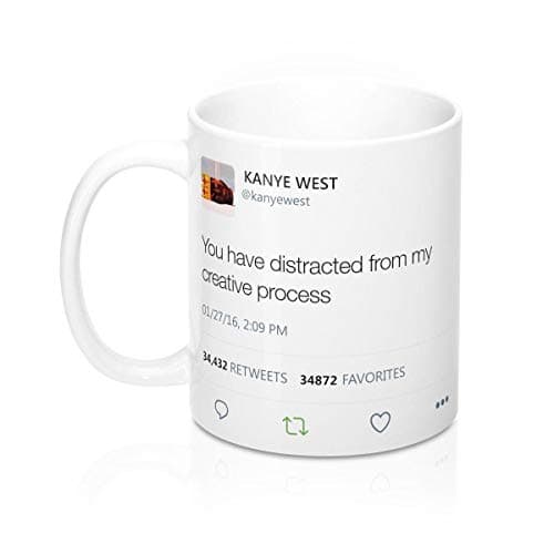 You have distracted from my creative process - Kanye West Tweet Mug