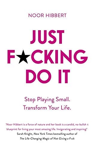 Just F*cking Do It: Stop Playing Small. Transform Your Life. Paperback – August 13, 2019