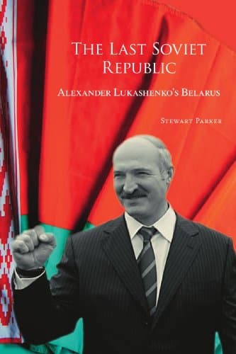 The Last Soviet Republic: Alexander Lukashenko's Belarus