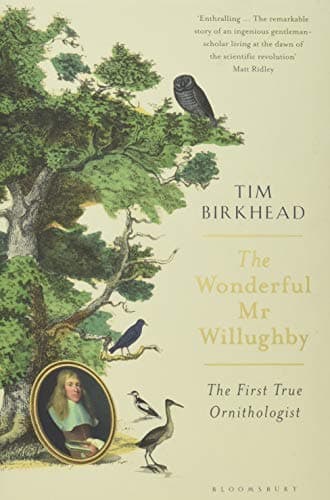 The Wonderful Mr Willughby: The First True Ornithologist