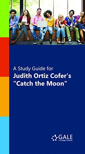 A Study Guide for Judith Ortiz Cofer's "Catch the Moon" (Short Stories for Students) Kindle Edition