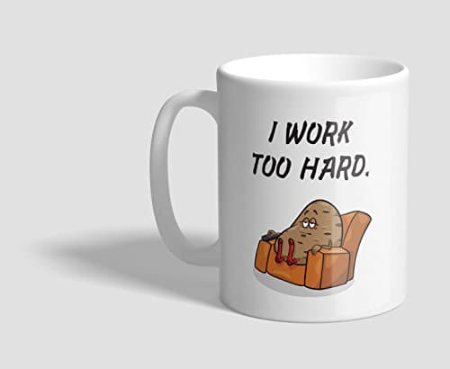 I Work Too Hard Mug - Funny Work Mug - Valentine's Day Mug, Novelty Mug, Gift idea for Work - 11oz. - White Ceramic - Printed in the USA - PRT Design