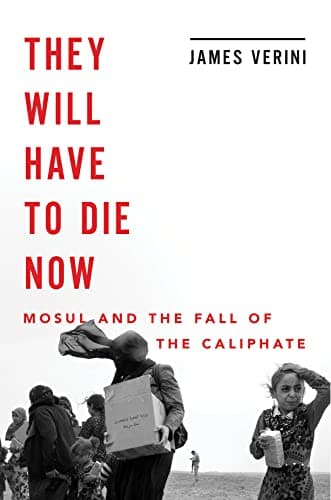 They Will Have to Die Now: Mosul and the Fall of the Caliphate Hardcover – September 17, 2019