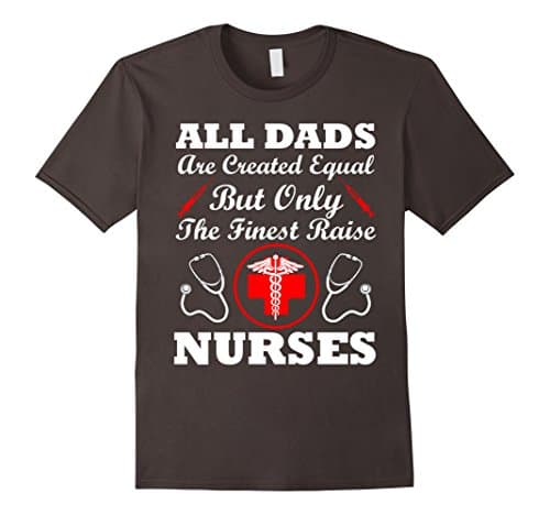 Men's All Dads Are Created Equal But Only The Finest Raise Nurses XL Asphalt