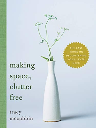 Making Space, Clutter Free: The Last Book on Decluttering You'll Ever Need (Tidy Up Your Home, Find Personal Purpose, and Enjoy Inner Confidence, Self Help Book)