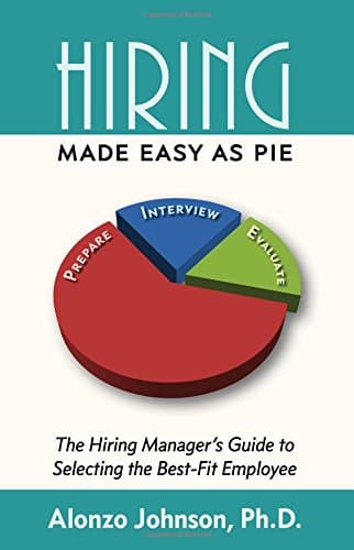 Hiring Made Easy as PIE: The Hiring Manager's Guide to Selecting the Best-Fit Employee