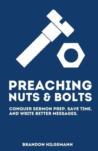 Preaching Nuts & Bolts: Conquer Sermon Prep, Save Time, and Write Better Messages