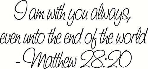 Matthew 28:20 I Will Be With You Always Even Unto The End Of The World. Bibl