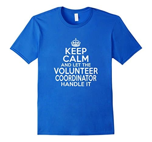 Men's Keep calm and let the volunteer coordinator handle it shirt Medium Royal Blue