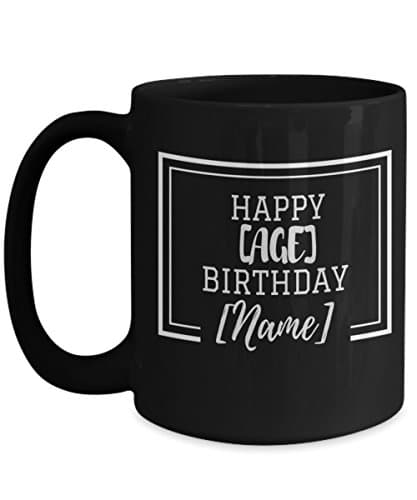 Personalized Happy Birthday Coffee Mug Custom Name and Age Text Mug Gift Idea For Men Women Wife Husband Black 15oz Ceramic