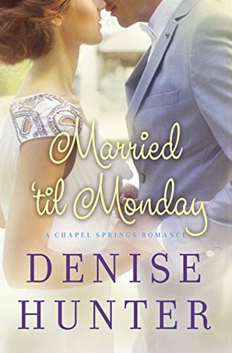 Denise HunterMarried 'til Monday (A Chapel Springs Romance)
