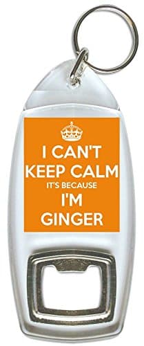 I Can't Keep Calm It's Because I'm Ginger - Bottle Opener Keyring