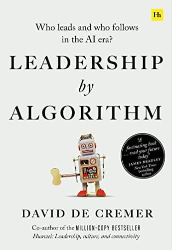 Leadership by Algorithm: Who Leads and Who Follows in the AI Era? Paperback – May 26, 2020