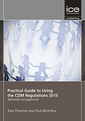 Practical Guide to Using the CDM Regulations 2015: Teamwork Not Paperwork