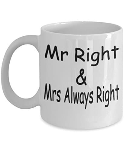 Mr Right & Mrs Always Right Mug White Unique Birthday, Special Or Funny Occasion Gift. Best 11 Oz Ceramic Novelty Cup for Coffee, Tea Or Toddy