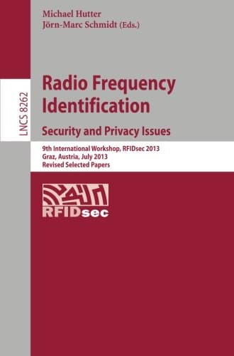 Radio Frequency Identification: Security and Privacy Issues: Security and Privacy Issues 9th International Workshop, RFIDsec 2013, Graz, Austria, July ... Notes in Computer Science Book 8262)