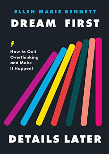 Dream First, Details Later: How to Quit Overthinking and Make It Happen