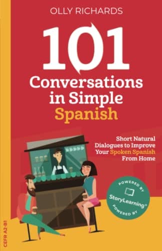 101 Conversations in Simple Spanish: Short Natural Dialogues to Boost Your Confidence & Improve Your Spoken Spanish