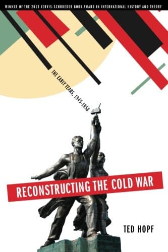 Reconstructing the Cold War: The Early Years, 1945-1958