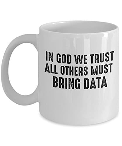 In God we trust all others must bring Data Funny Scientist Mug-White