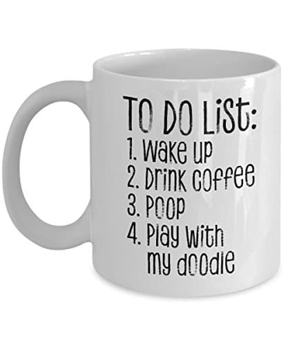 'To Do List: 1. Wake Up 2.Drink Coffee 3.Poop 4.Play with My Doodle' Mug for Goldendoodle, Labradoodle, Sheepadoodles or Aussiedoodle Dog Parents Coffee Mug 11oz