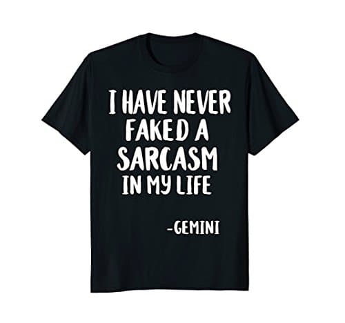 I HAVE NEVER FAKED A SARCASM GEMINI Horoscope Gift Idea