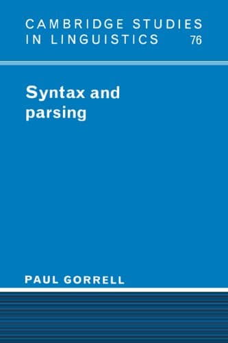 Syntax and Parsing (Cambridge Studies in Linguistics, Series Number 76)