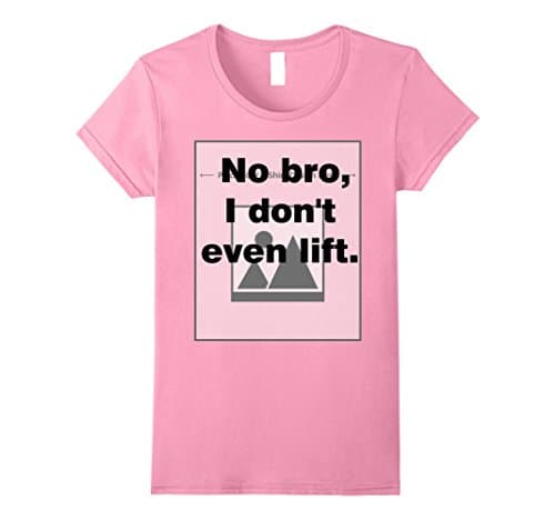Womens No bro, I don't even lift. Medium Pink