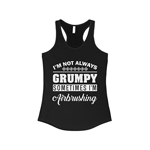 TeeFavory Women's I'm Not Always Grumpy Sometimes I'm Airbrushing stank Top