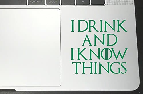 I DRINK AND I KNOW THINGS Game of Thrones Vinyl Decals for Car bumper window macbook laptop (Green, 4" x 3.7")
