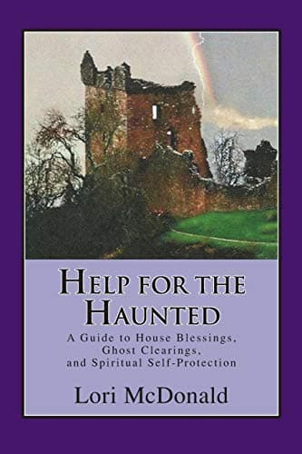 Help for the Haunted: A Guide to House Blessings, Ghost Clearings, and Spiritual Self-Protection Paperback – 28 Oct. 2014
