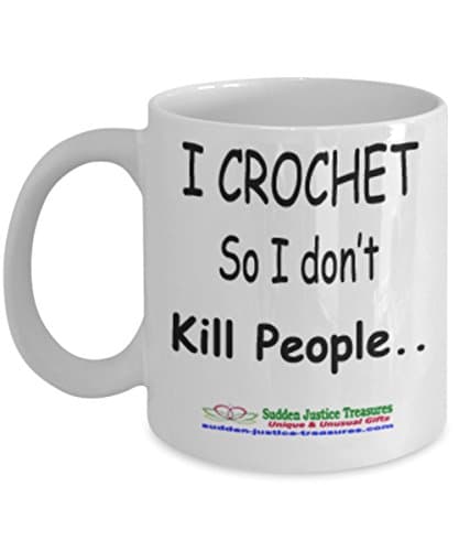 I Crochet So I Don't Kill People White Mug Unique Birthday, Special Or Funny Occasion Gift. Best 11 Oz Ceramic Novelty Cup for Coffee, Tea, Hot Chocolate Or Toddy