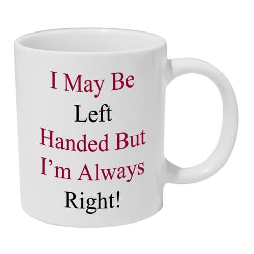 Left Handed But Always Right Ceramic Mug