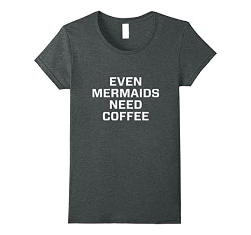 Womens Even mermaids need coffee Shirts Large Dark Heather