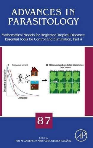 Mathematical Models for Neglected Tropical Diseases: Essential Tools for Control and Elimination, Part A, Volume 87 (Advances in Parasitology)