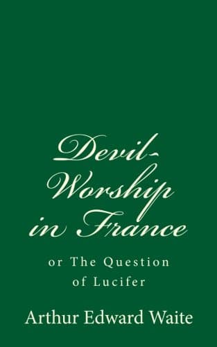 Devil-Worship in France (A Timeless Classic): or The Question of Lucifer Paperback – February 9, 2017