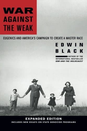 War Against the Weak: Eugenics and America's Campaign to Create a Master Race, Expanded Edition