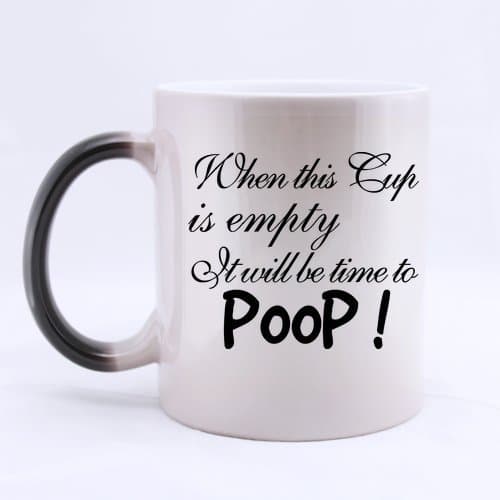 Birthday Gift or Christams Gift "When This Cup Is Empty It Will Be Time To Poop" Novel Design Morphing Excellent Ceramic Material Mug