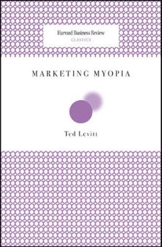 Marketing Myopia (Harvard Business Review Classics)