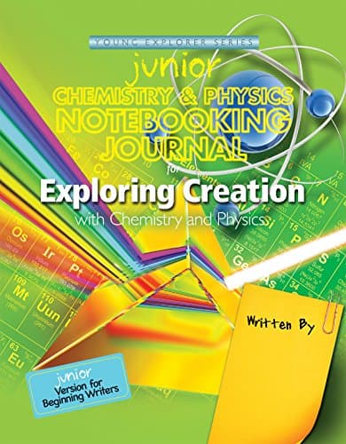 Exploring Creation with Chemistry & Physics , Junior Notebooking Journal