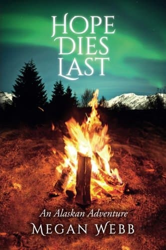 Hope Dies Last: An Alaskan Adventure