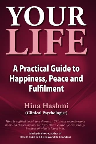 Your Life: A Practical Guide to Happiness, Peace and Fulfilment