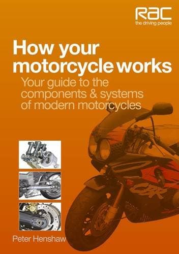 How your motorcycle works: Your guide to the components & systems of modern motorcycles (RAC Handbook)